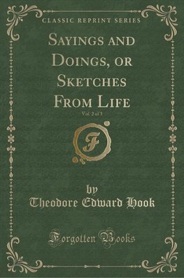 Hook, T: Sayings and Doings, or Sketches From Life, Vol. 2 o