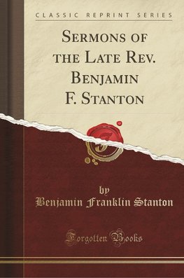 Stanton, B: Sermons of the Late Rev. Benjamin F. Stanton (Cl