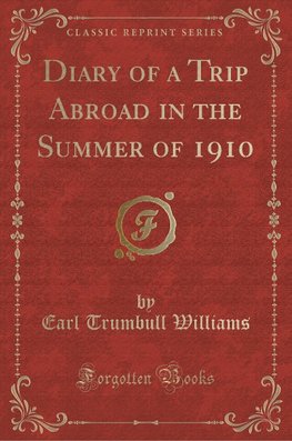 Williams, E: Diary of a Trip Abroad in the Summer of 1910 (C