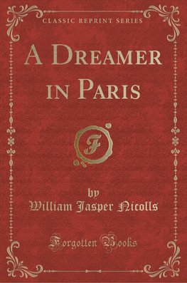 Nicolls, W: Dreamer in Paris (Classic Reprint)