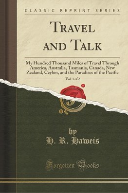 Haweis, H: Travel and Talk, Vol. 1 of 2