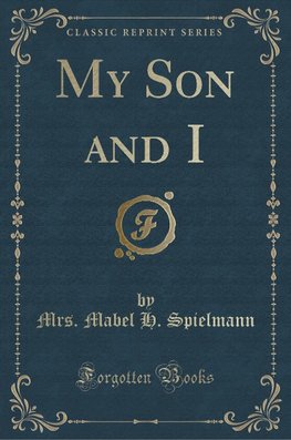 Spielmann, M: My Son and I (Classic Reprint)