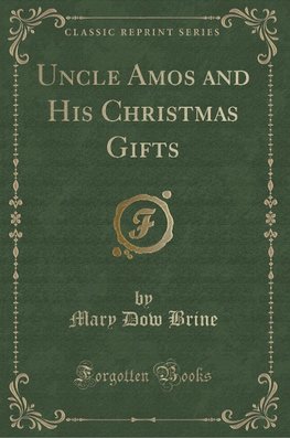 Brine, M: Uncle Amos and His Christmas Gifts (Classic Reprin