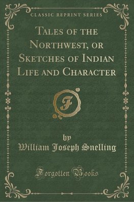 Snelling, W: Tales of the Northwest, or Sketches of Indian L