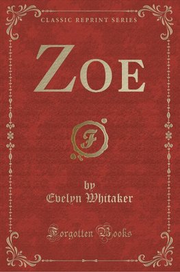 Whitaker, E: Zoe (Classic Reprint)