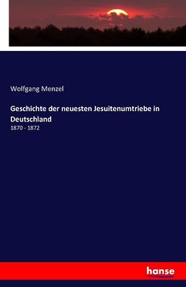 Geschichte der neuesten Jesuitenumtriebe in Deutschland