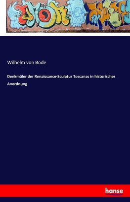 Denkmäler der Renaissance-Sculptur Toscanas in historischer Anordnung