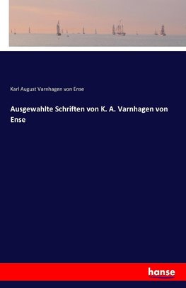 Ausgewahlte Schriften von K. A. Varnhagen von Ense