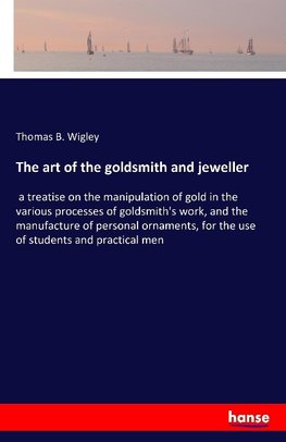 The art of the goldsmith and jeweller