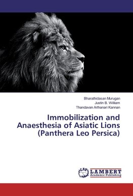 Immobilization and Anaesthesia of Asiatic Lions (Panthera Leo Persica)