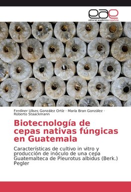 Biotecnología de cepas nativas fúngicas en Guatemala