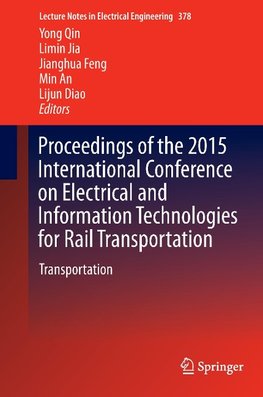 Proceedings of the 2015 International Conference on Electrical and Information Technologies for Rail Transportation