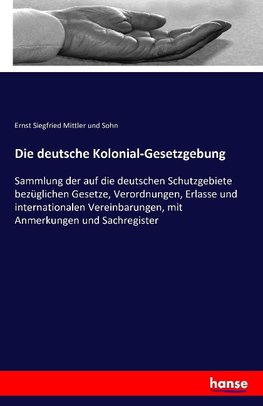 Die deutsche Kolonial-Gesetzgebung