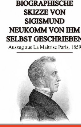 Biographische Skizze von Sigismund Neukomm von ihm selbst geschrieben