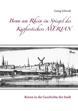 Bonn am Rhein im Spiegel des Kupferstechers Merian