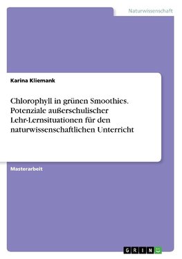 Chlorophyll in grünen Smoothies. Potenziale außerschulischer Lehr-Lernsituationen für den naturwissenschaftlichen Unterricht