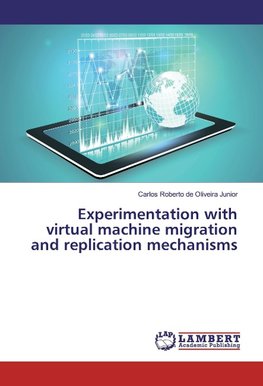 Experimentation with virtual machine migration and replication mechanisms