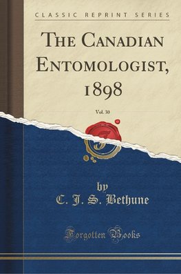 Bethune, C: Canadian Entomologist, 1898, Vol. 30 (Classic Re