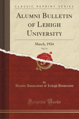 University, A: Alumni Bulletin of Lehigh University, Vol. 11