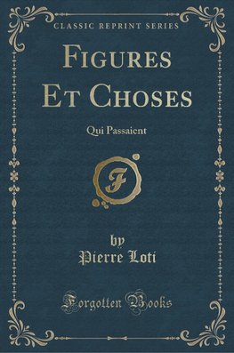 Loti, P: Figures Et Choses