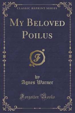 Warner, A: My Beloved Poilus (Classic Reprint)