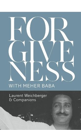 Weichberger, L: Forgiveness with Meher Baba