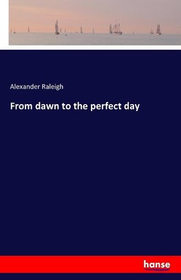 From dawn to the perfect day