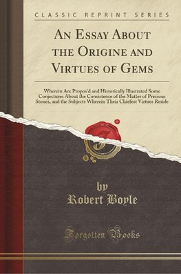 Boyle, R: Essay About the Origine and Virtues of Gems