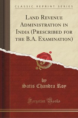 Roy, S: Land Revenue Administration in India (Prescribed for