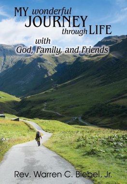 My Wonderful Journey Through Life - With God, Family, and Friends