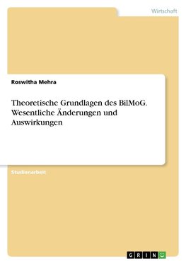 Theoretische Grundlagen des BilMoG. Wesentliche Änderungen und Auswirkungen