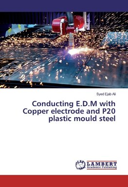 Conducting E.D.M with Copper electrode and P20 plastic mould steel