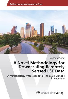 A Novel Methodology for Downscaling Remotely Sensed LST Data