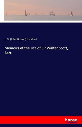 Memoirs of the Life of Sir Walter Scott, Bart