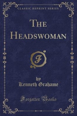 Grahame, K: Headswoman (Classic Reprint)