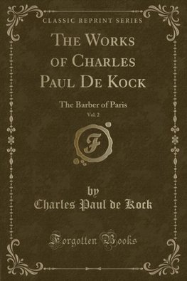 Kock, C: Works of Charles Paul De Kock, Vol. 2