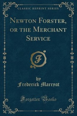 Marryat, F: Newton Forster, or the Merchant Service (Classic