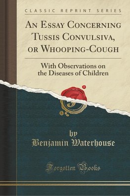 Waterhouse, B: Essay Concerning Tussis Convulsiva, or Whoopi