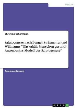 Salutogenese nach Bengel, Strittmatter und Willmanns "Was erhält Menschen gesund? Antonovskys Modell der Salutogenese"