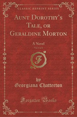 Chatterton, G: Aunt Dorothy's Tale, or Geraldine Morton, Vol