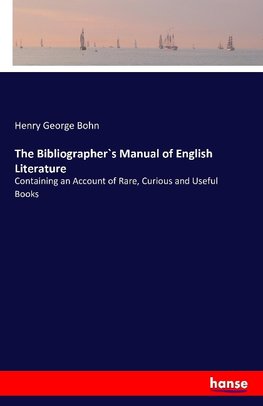 The Bibliographer`s Manual of English Literature