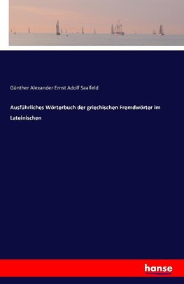 Ausführliches Wörterbuch der griechischen Fremdwörter im Lateinischen