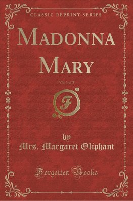 Oliphant, M: Madonna Mary, Vol. 1 of 3 (Classic Reprint)