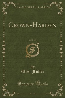 Fuller, M: Crown-Harden, Vol. 2 of 3 (Classic Reprint)