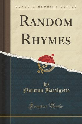 Bazalgette, N: Random Rhymes (Classic Reprint)