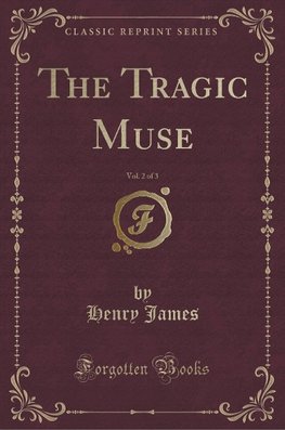 James, H: Tragic Muse, Vol. 2 of 3 (Classic Reprint)