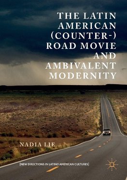 The Latin American (Counter-) Road Movie and Ambivalent Modernity