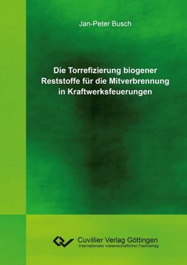 Die Torrefizierung biogener Reststoffe für die Mitverbrennung in Kraftwerksfeuerungen