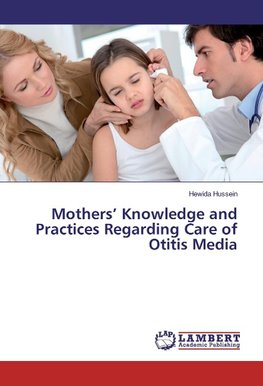 Mothers' Knowledge and Practices Regarding Care of Otitis Media