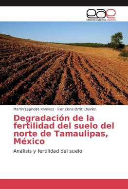 Degradación de la fertilidad del suelo del norte de Tamaulipas, México